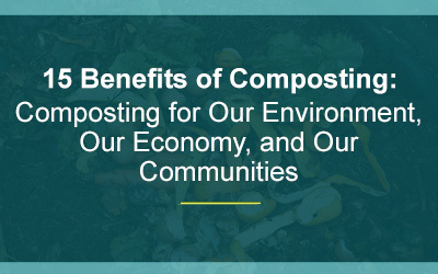 The 15 Benefits of Composting for the Environment, the Economy, & Our Communities