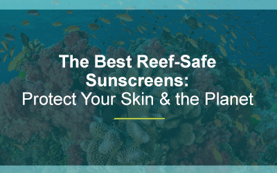 The Best Reef-Safe Sunscreens: Protect Your Skin & the Planet (2021)