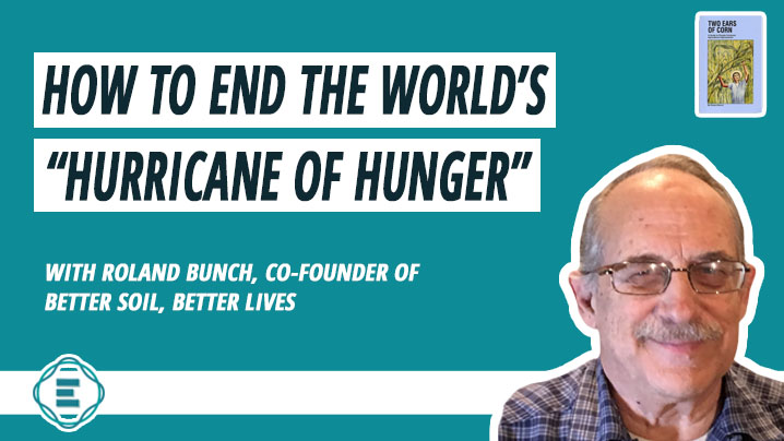 How to End the World’s ‘Hurricane of Hunger’ in One Generation