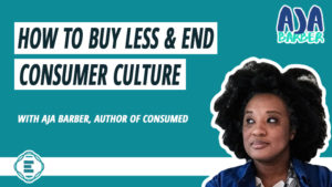 how-to-end-consumer-culture-aja-barber-featured-image