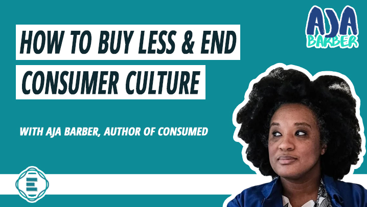 How to Buy Less, Buy Better, and End Consumer Culture